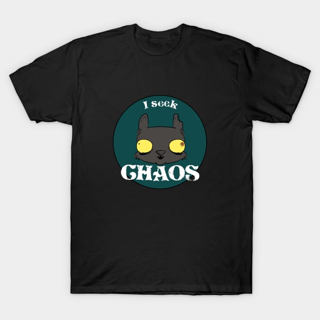 I Seek Chaos T-Shirt by Fool King Media